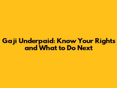 **Gaji Underpaid: Know Your Rights and What to Do Next**