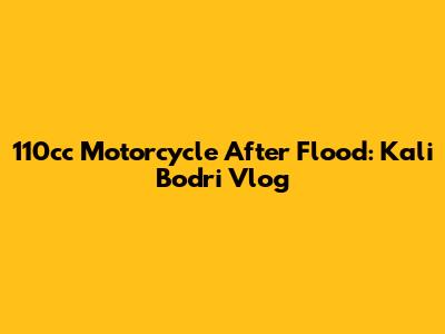 110cc Motorcycle After Flood: Kali Bodri Vlog