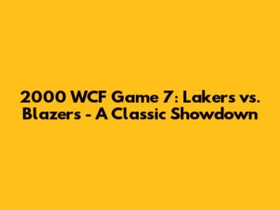 2000 WCF Game 7: Lakers vs. Blazers - A Classic Showdown