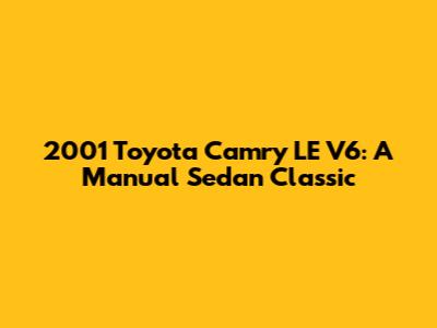 2001 Toyota Camry LE V6: A Manual Sedan Classic