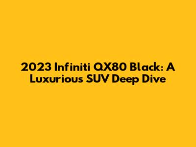 2023 Infiniti QX80 Black: A Luxurious SUV Deep Dive
