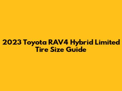 2023 Toyota RAV4 Hybrid Limited Tire Size Guide