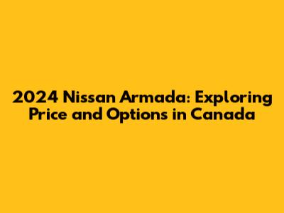 2024 Nissan Armada: Exploring Price and Options in Canada