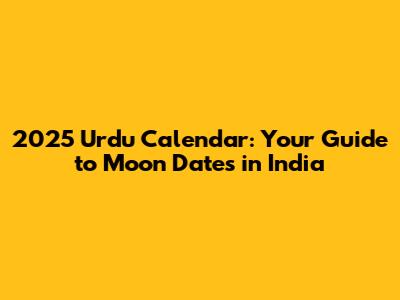 2025 Urdu Calendar: Your Guide to Moon Dates in India