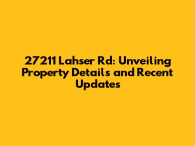 27211 Lahser Rd: Unveiling Property Details and Recent Updates