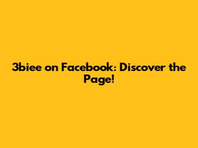 3biee on Facebook: Discover the Page!
