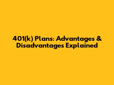 401(k) Plans: Advantages & Disadvantages Explained