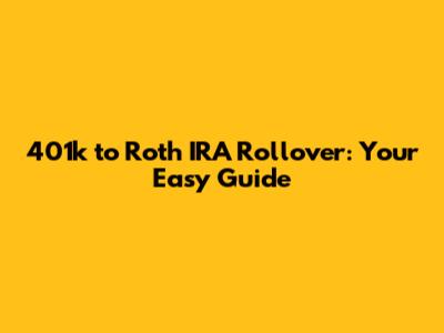 401k to Roth IRA Rollover: Your Easy Guide