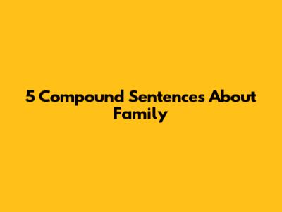 5 Compound Sentences About Family