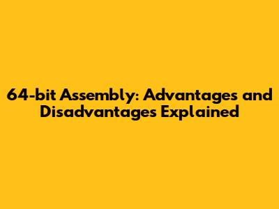 64-bit Assembly: Advantages and Disadvantages Explained