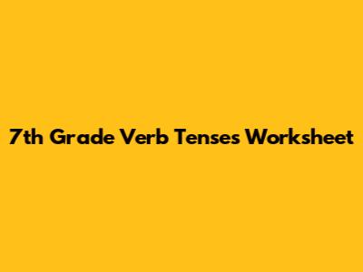 7th Grade Verb Tenses Worksheet