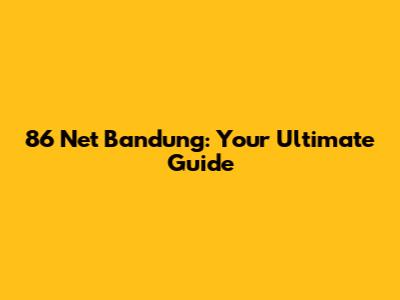 86 Net Bandung: Your Ultimate Guide