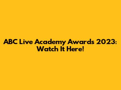 ABC Live Academy Awards 2023: Watch It Here!