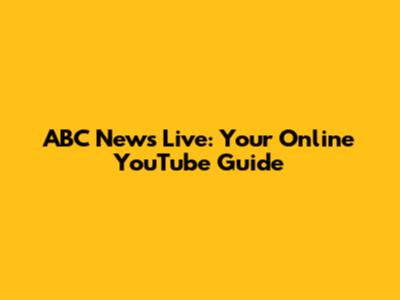 ABC News Live: Your Online YouTube Guide