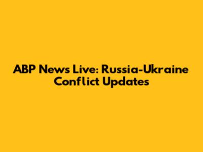 ABP News Live: Russia-Ukraine Conflict Updates