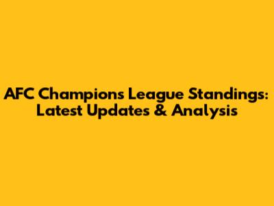 AFC Champions League Standings: Latest Updates & Analysis