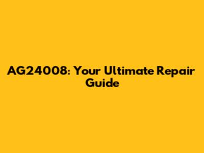 AG24008: Your Ultimate Repair Guide