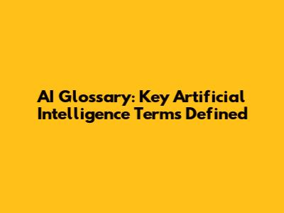 AI Glossary: Key Artificial Intelligence Terms Defined
