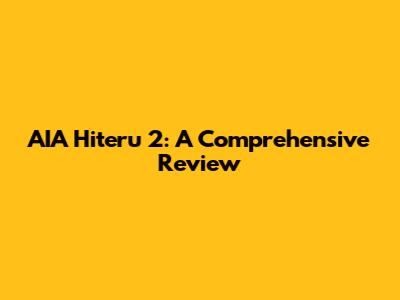 AIA Hiteru 2: A Comprehensive Review