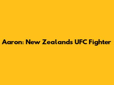 Aaron: New Zealand's UFC Fighter
