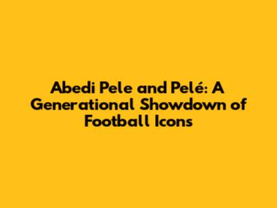 Abedi Pele and Pelé: A Generational Showdown of Football Icons