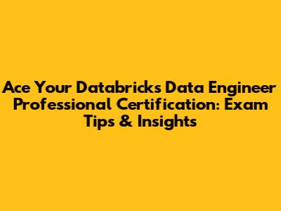 Ace Your Databricks Data Engineer Professional Certification: Exam Tips & Insights