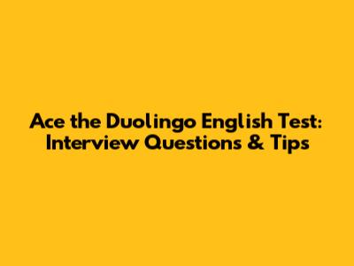 Ace the Duolingo English Test: Interview Questions & Tips
