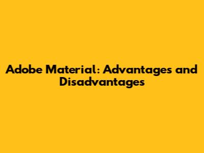 Adobe Material: Advantages and Disadvantages