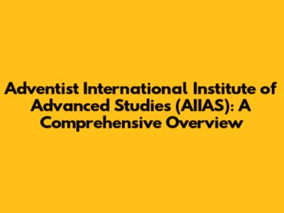 Adventist International Institute of Advanced Studies (AIIAS): A Comprehensive Overview