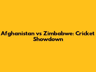 Afghanistan vs Zimbabwe: Cricket Showdown