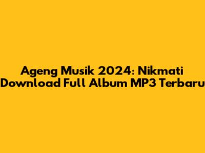 Ageng Musik 2024: Nikmati Download Full Album MP3 Terbaru