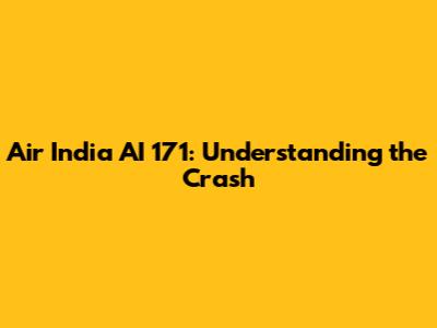 Air India AI 171: Understanding the Crash