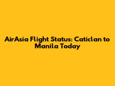 AirAsia Flight Status: Caticlan to Manila Today