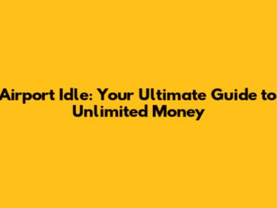 Airport Idle: Your Ultimate Guide to Unlimited Money