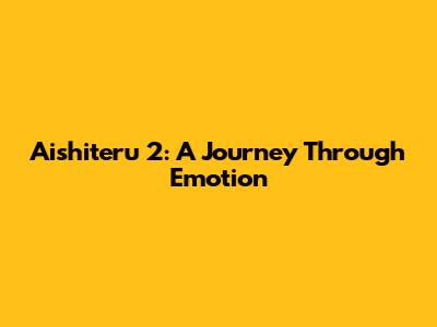 Aishiteru 2: A Journey Through Emotion