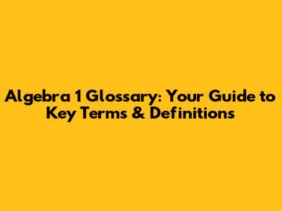 Algebra 1 Glossary: Your Guide to Key Terms & Definitions