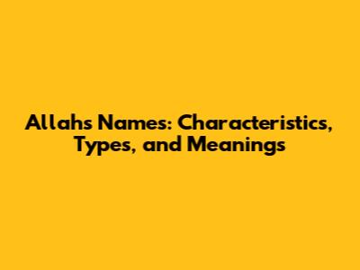 Allah's Names: Characteristics, Types, and Meanings