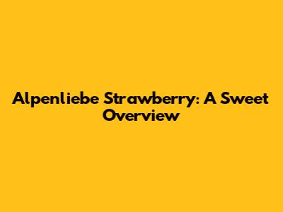 Alpenliebe Strawberry: A Sweet Overview