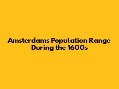Amsterdam's Population Range During the 1600s
