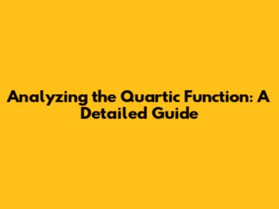 Analyzing the Quartic Function: A Detailed Guide