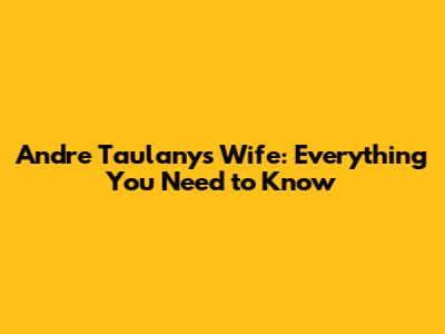 Andre Taulany's Wife: Everything You Need to Know
