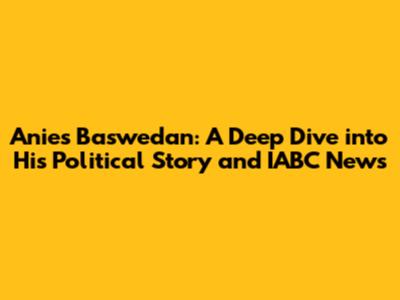 Anies Baswedan: A Deep Dive into His Political Story and IABC News