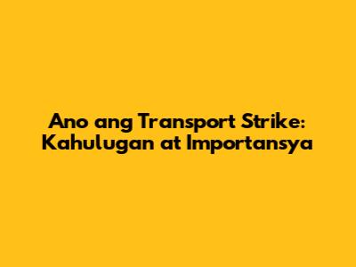 Ano ang Transport Strike: Kahulugan at Importansya