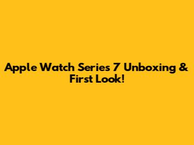 Apple Watch Series 7 Unboxing & First Look!