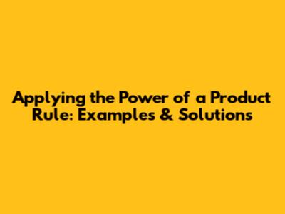 Applying the Power of a Product Rule: Examples & Solutions