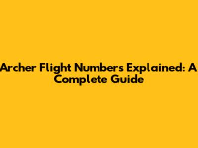 Archer Flight Numbers Explained: A Complete Guide