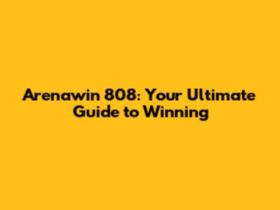 Arenawin 808: Your Ultimate Guide to Winning