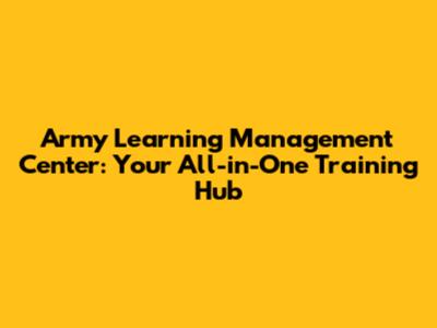 Army Learning Management Center: Your All-in-One Training Hub