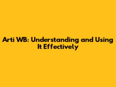Arti WB: Understanding and Using It Effectively
