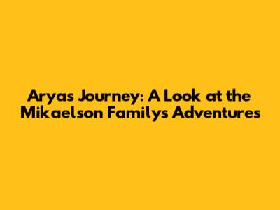 Arya's Journey: A Look at the Mikaelson Family's Adventures